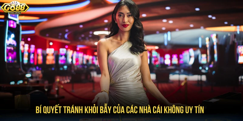 Bí quyết tránh khỏi bẫy của các nhà cái không uy tín