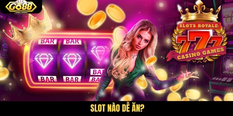 slot nào dễ ăn